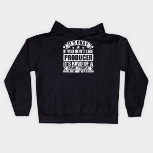Producer lover It's Okay If You Don't Like Producer It's Kind Of A Smart People job Anyway Kids Hoodie